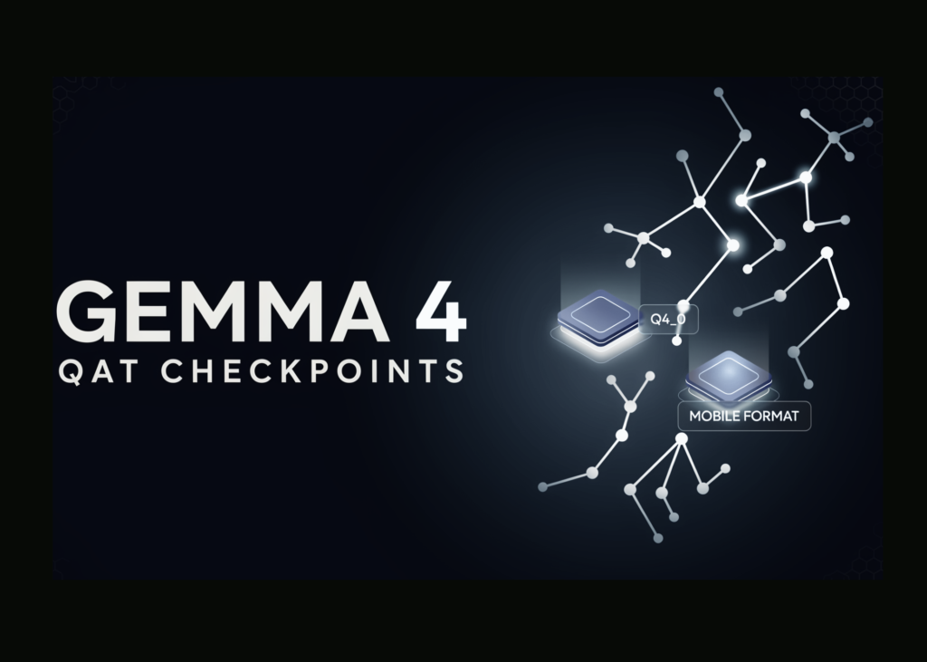 Google DeepMind Releases Gemma 4 QAT Checkpoints: Q4_0 and a New Mobile Format Cut On-Device Memory
