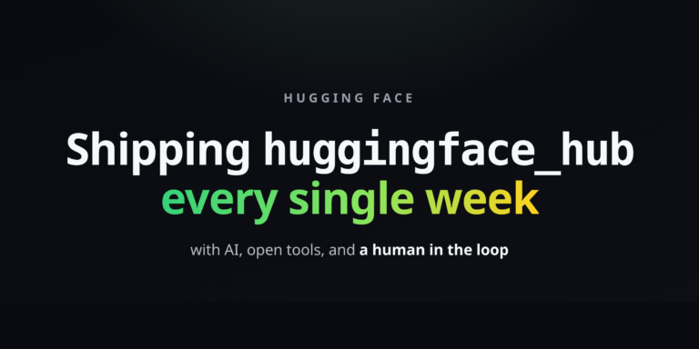 Shipping huggingface_hub every week with AI, open tools, and a human in the loop