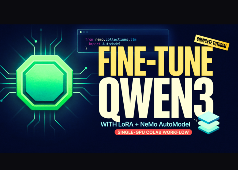 Fine-Tuning Qwen3 with LoRA Using NVIDIA NeMo AutoModel: A Complete Single-GPU Google Colab Workflow Tutorial