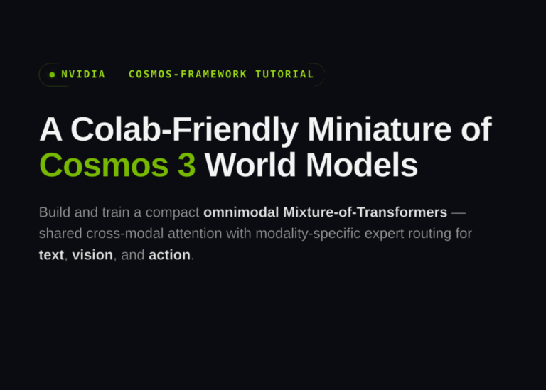 NVIDIA’s Cosmos-Framework Tutorial: Designing a Colab-Friendly Miniature of Cosmos 3 World Models with Omnimodal Mixture-of-Transformers